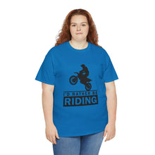 Load image into Gallery viewer, I&#39;d  Rather Be Riding Heavy Cotton T-Shirt
