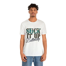 Load image into Gallery viewer, Suck It Up Buttercup Short Sleeve T-Shirt
