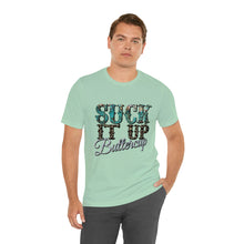 Load image into Gallery viewer, Suck It Up Buttercup Short Sleeve T-Shirt
