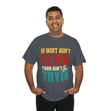 Load image into Gallery viewer, If Dirt Aint Flyin Heavy Cotton T-Shirt
