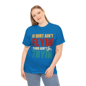 If Dirt Aint Flyin Heavy Cotton T-Shirt