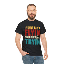 Load image into Gallery viewer, If Dirt Aint Flyin Heavy Cotton T-Shirt
