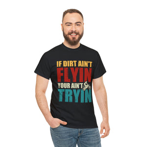 If Dirt Aint Flyin Heavy Cotton T-Shirt