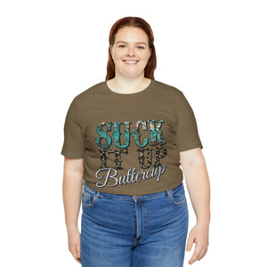 Suck It Up Buttercup Short Sleeve T-Shirt