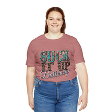 Load image into Gallery viewer, Suck It Up Buttercup Short Sleeve T-Shirt
