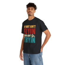 Load image into Gallery viewer, If Dirt Aint Flyin Heavy Cotton T-Shirt
