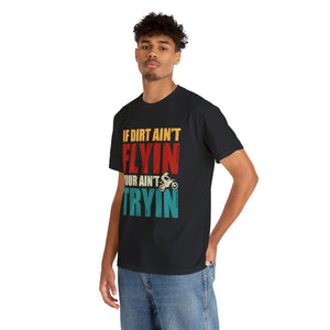 If Dirt Aint Flyin Heavy Cotton T-Shirt