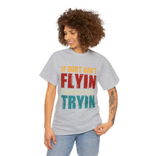 Load image into Gallery viewer, If Dirt Aint Flyin Heavy Cotton T-Shirt
