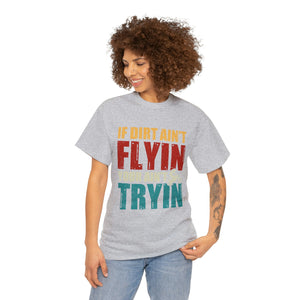 If Dirt Aint Flyin Heavy Cotton T-Shirt