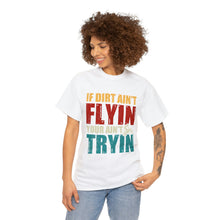 Load image into Gallery viewer, If Dirt Aint Flyin Heavy Cotton T-Shirt
