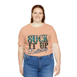 Suck It Up Buttercup Short Sleeve T-Shirt