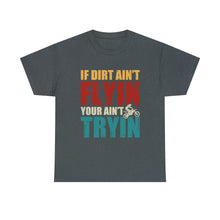 Load image into Gallery viewer, If Dirt Aint Flyin Heavy Cotton T-Shirt
